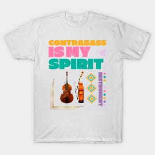 Musical instruments  are my spirit, Contra bass. T-Shirt